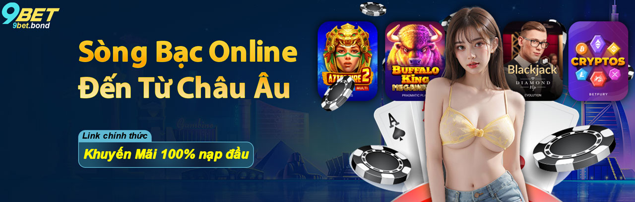 9bet sòng bạc online đến từ châu Âu
