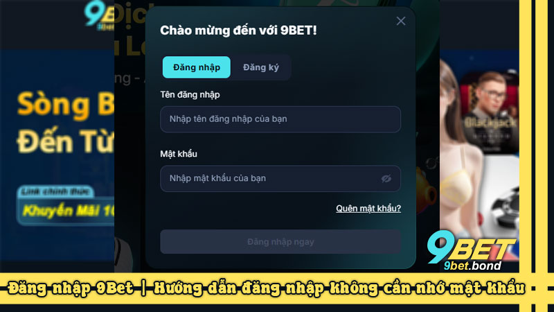 Đăng nhập 9Bet | Hướng dẫn đăng nhập không cần nhớ mật khẩu