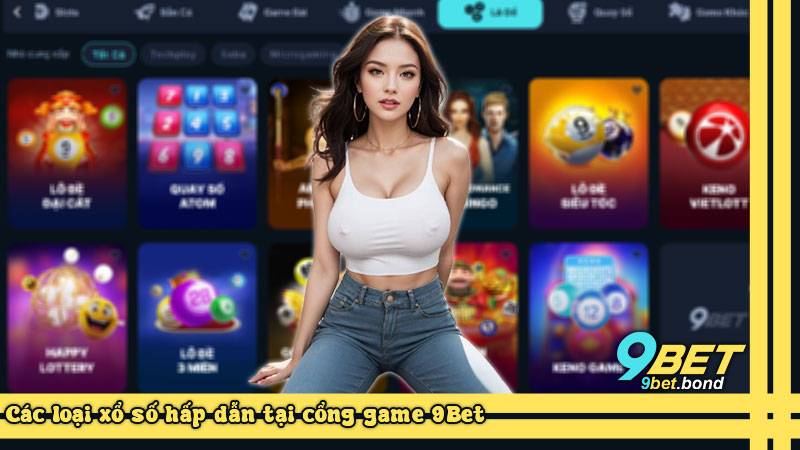 Các loại xổ số hấp dẫn tại cổng game 9Bet