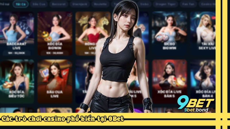 Các trò chơi casino phổ biến tại 9Bet