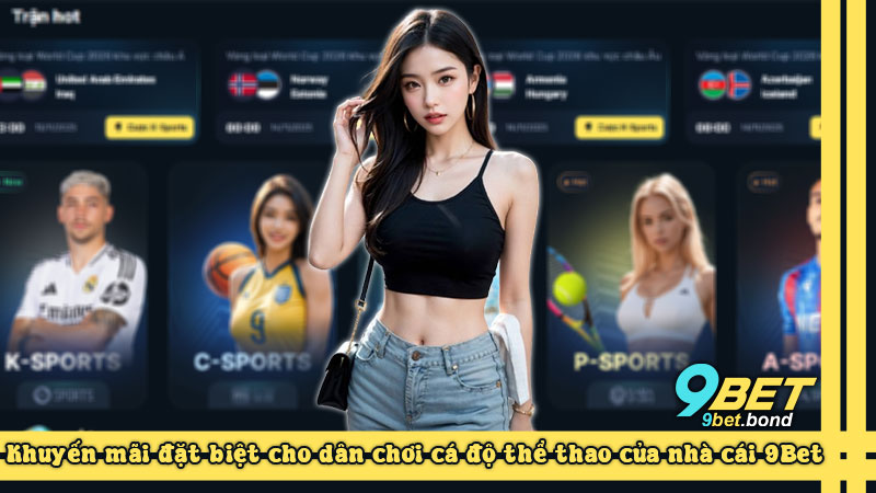 Khuyến mãi dành cho dân cá độ thể thao tại nhà cái 9Bet