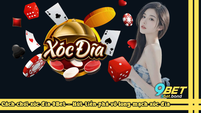 Luật chơi xóc đĩa online 9Bet