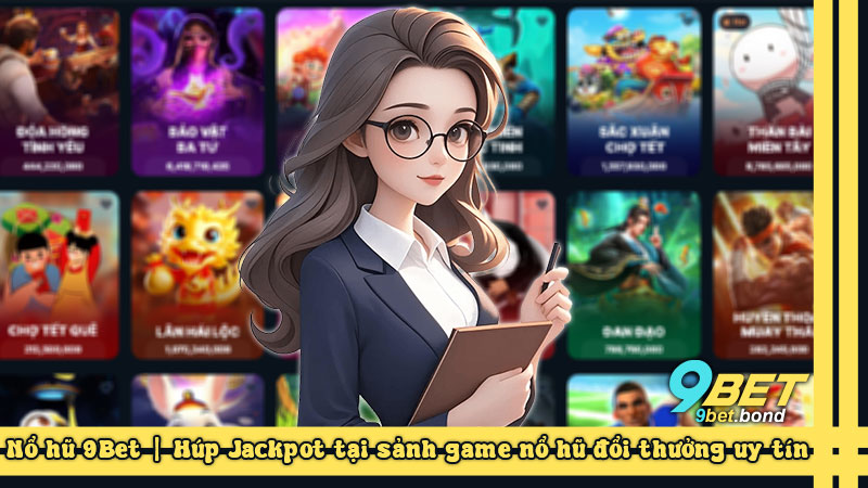 Nổ hũ 9Bet | Húp Jackpot tại sảnh game nổ hũ đổi thưởng uy tín