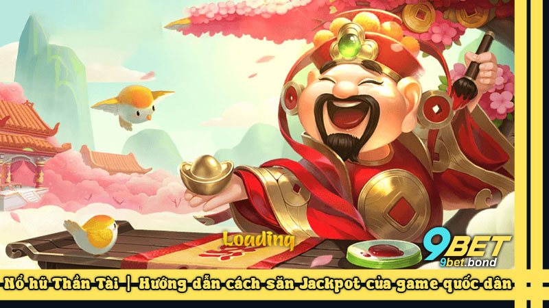 Nổ hũ Thần Tài | Hướng dẫn cách săn Jackpot của game quốc dân
