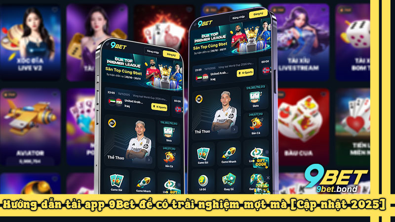 Hướng dẫn tải app 9Bet để có trải nghiệm mợt mà [Cập nhật 2025]