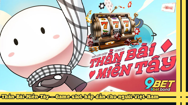 Thần Bài Miền Tây - Game slot hấp dẫn cho người Việt Nam