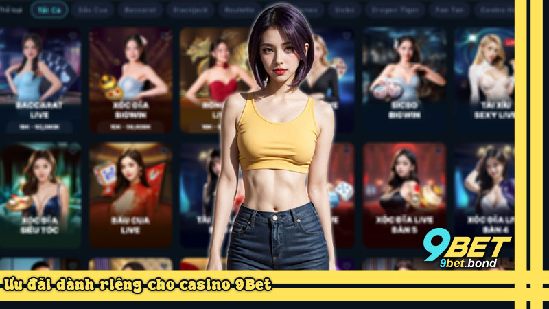 Ưu đãi dành riêng cho casino 9Bet