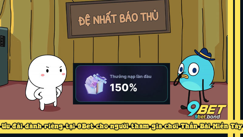 Ưu đãi dành riêng tại 9Bet cho người tham gia chơi Thần Bài Miền Tây